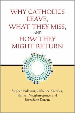 Why Catholics Leave, What They Miss, and How They Might Return - Bullivant, Stephen; Knowles, Catherine; Vaughan-Spruce, Hannah; Durcan, Bernadette