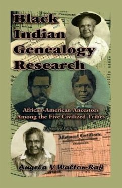 Black Indian Genealogy Research: African-American Ancestors Among the Five Civilized Tribes, An Expanded Edition - Walton-Raji, Angela Y.