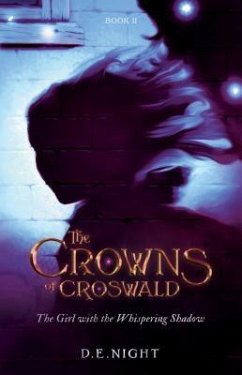 The Girl with the Whispering Shadow: The Crowns of Croswald Book II - Night, D. E.