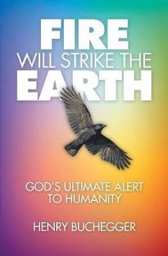 Fire Will Strike the Earth: God's Ultimate Alert to Humanity - Buchegger, Henry
