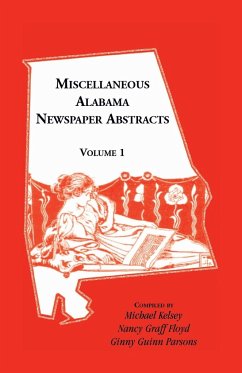 Miscellaneous Alabama Newspaper Abstracts, Volume 1 - Kelsey, Michael; Floyd, Nancy Graff; Parsons, Ginny Guinn