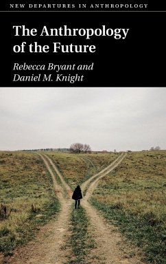 The Anthropology of the Future - Bryant, Rebecca; Knight, Daniel M.