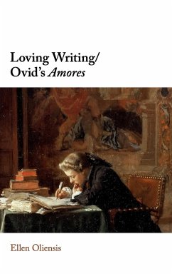 Loving Writing/Ovid's Amores - Oliensis, Ellen