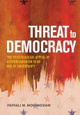 Threat to Democracy: The Appeal of Authoritarianism in an Age of Uncertainty