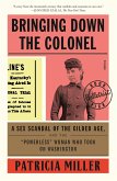 Bringing Down the Colonel: A Sex Scandal of the Gilded Age, and the Powerless Woman Who Took on Washington