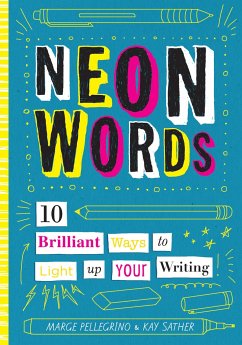 Neon Words: 10 Brilliant Ways to Light Up Your Writing - Pellegrino, Marjorie White; Sather, Kay