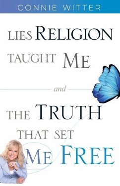 Lies Religion Taught Me and the Truth That Set Me Free - Witter, Connie