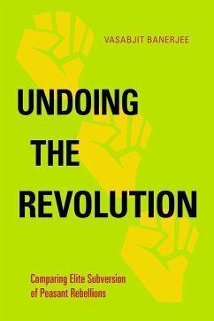 Undoing the Revolution: Comparing Elite Subversion of Peasant Rebellions - Banerjee, Vasabjit