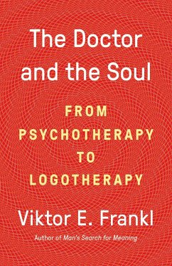 The Doctor and the Soul: From Psychotherapy to Logotherapy - Frankl, Viktor E