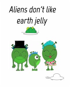 Aliens dont like eath jelly - Jones, Liam R