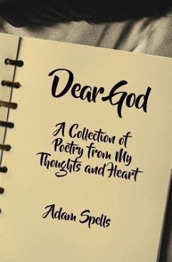Dear God: A Collection of Poetry from My Thoughts and Heart - Spells, Adam