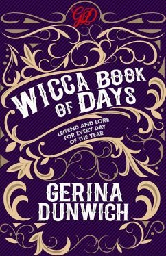 The Wicca Book of Days: Legend and Lore for Every Day of the Year - Dunwich, Gerina