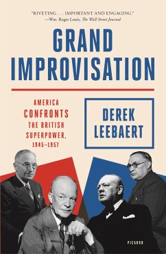 Grand Improvisation: America Confronts the British Superpower, 1945-1957 - Leebaert, Derek