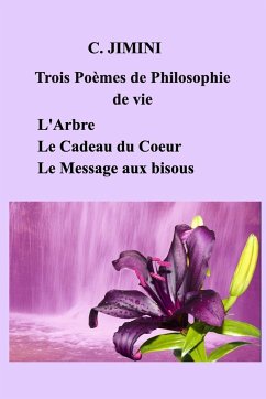 Philosophie de vie (trois poèmes) - Tome 1 - Jimini, C.