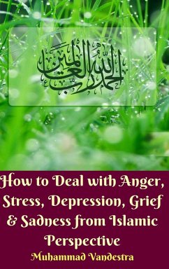 How to Deal with Anger, Stress, Depression, Grief And Sadness from Islamic Perspective (Hardcover Edition) - Vandestra, Muhammad
