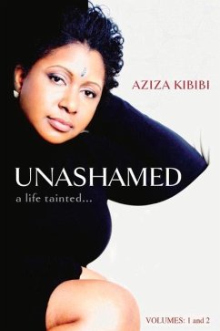 Unashamed: A Life Tainted...Vol. 1 & 2 - Kibibi, Aziza