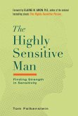 The Highly Sensitive Man: How Mastering Natural Insticts, Ethics, and Empathy Can Enrich Men's Lives and the Lives of Those Who Love Them