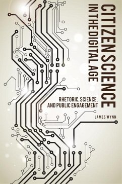 Citizen Science in the Digital Age: Rhetoric, Science, and Public Engagement - Wynn, James