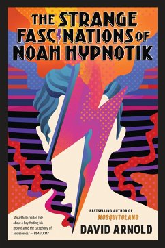 The Strange Fascinations of Noah Hypnotik - Arnold, David