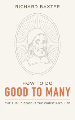How to Do Good to Many: The Public Good Is the Christian's Life - Baxter, Richard