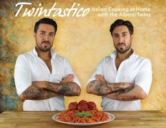 Twintastico Italian Cooking at Home with the Alberti Twins - Alberti, John; Alberti, Tony