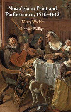 Nostalgia in Print and Performance, 1510--1613 - Phillips, Harriet