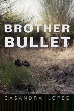 Brother Bullet: Poems Volume 84 - Lopez, Casandra