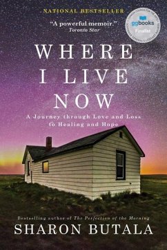 Where I Live Now: A Journey Through Love and Loss to Healing and Hope - Butala, Sharon