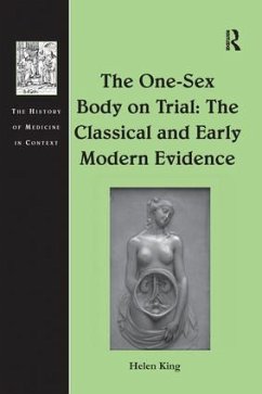 The One-Sex Body on Trial: The Classical and Early Modern Evidence - King, Helen