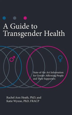 A Guide to Transgender Health - Ph.D., Rachel Ann Heath; Ph.D., Katie Wynne