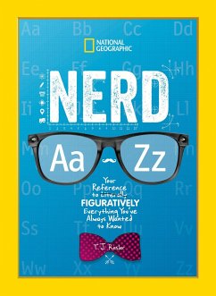 Nerd A to Z: Your Reference to Literally Figuratively Everything You've Always Wanted to Know - Resler, T. J.