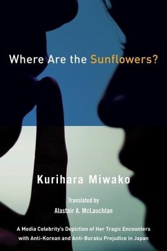 Where Are the Sunflowers? a Media Celebrity's Memoirs of Her Tragic Encounters with Anti-Korean and Buraku Prejudice in Japan - Miwako, Kurihara