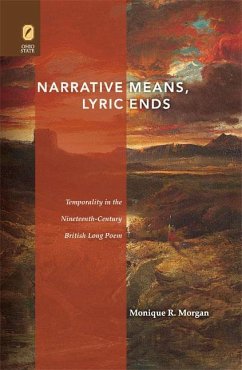 Narrative Means, Lyric Ends: Temporality in the Nineteenth-Century British Long Poem - Morgan, Monique R.