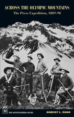 Across the Olympic Mountains: The Press Expedition, 1889-90 - Wood, Robert