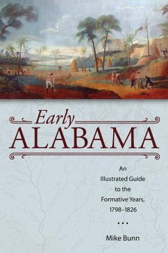 Early Alabama: An Illustrated Guide to the Formative Years, 1798-1826 - Bunn, Mike