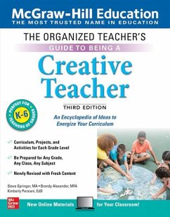 The Organized Teacher's Guide to Being a Creative Teacher, Grades K-6, Third Edition - Springer, Steve; Alexander, Brandy; Persiani, Kimberly