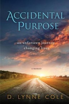 Accidental Purpose: An Unforeseen Journey Changing Lives - Cole, D. Lynne