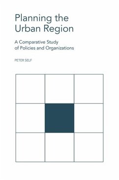 Planning the Urban Region: A Comparative Study of Policies and Organizations - Self, Peter