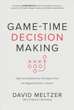 Game-Time Decision Making: High-Scoring Business Strategies from the Biggest Names in Sports - Meltzer, David