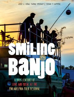 Smiling Banjo: A Half Century of Love & Music at the Philadelphia Folk Festival - Ring, Eric L.; Lupton, John