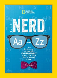 Nerd A to Z: Your Reference to Literally Figuratively Everything You've Always Wanted to Know - National Geographic Kids; Resler, TJ