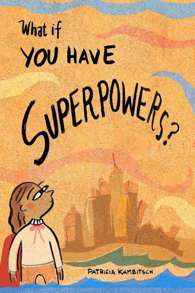 What If? You Have Superpowers! What If? You Have Superpowers!