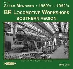 BR Locomotive Workshops Southern Region Steam Memories : 1950's-1960's - Dunn, David