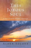 This Joyous Soul: A New Voice for Ancient Yearnings