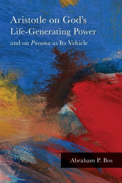 Aristotle on God's Life-Generating Power and on Pneuma as Its Vehicle - Bos, Abraham P