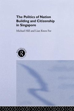 The Politics of Nation Building and Citizenship in Singapore - Hill, Michael; Lian, Kwen Fee