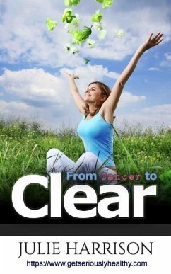 From Cancer to Clear: My Eight Eye Openers to Improve Your Health - Harrison, Julie