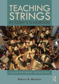 Teaching Strings in Today's Classroom - MacLeod, Rebecca (The University of North Carolina at Greensboro, US