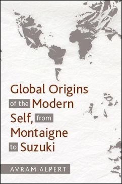 Global Origins of the Modern Self, from Montaigne to Suzuki - Alpert, Avram