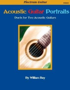 Acoustic Guitar Portraits: Duets for Two Acoustic Guitars - Bay, William A.